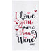 I Love You More Than Wine (Almost) Embroidered Flour Sack Kitchen Towel    