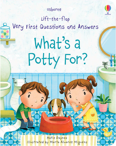 What's A Potty For? - Lift The Flap Very First Questions and Answers    