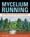 Mycelium Running - How Mushrooms Can Help Save The World    