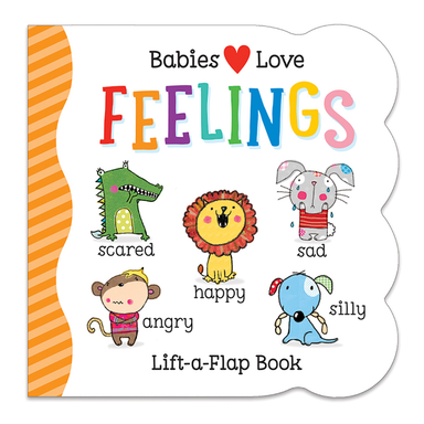Babies Love - Feelings - Lift A Flap Book