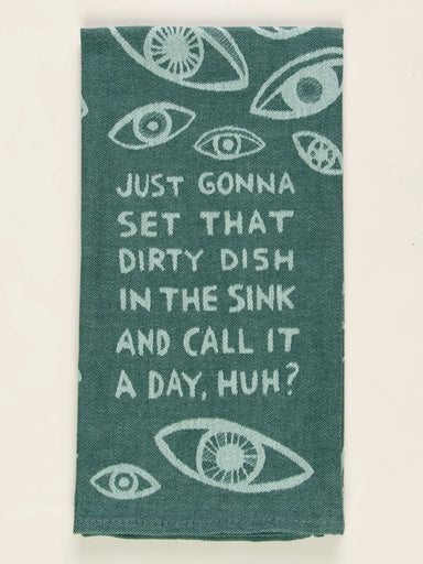 Blue Q Dishtowel - Just Gonna Set That Dirty Dish In The Sink and Call It a Day, Huh?