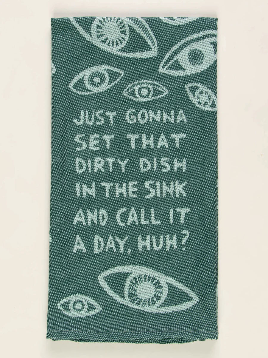 Blue Q Dishtowel - Just Gonna Set That Dirty Dish In The Sink and Call It a Day, Huh?
