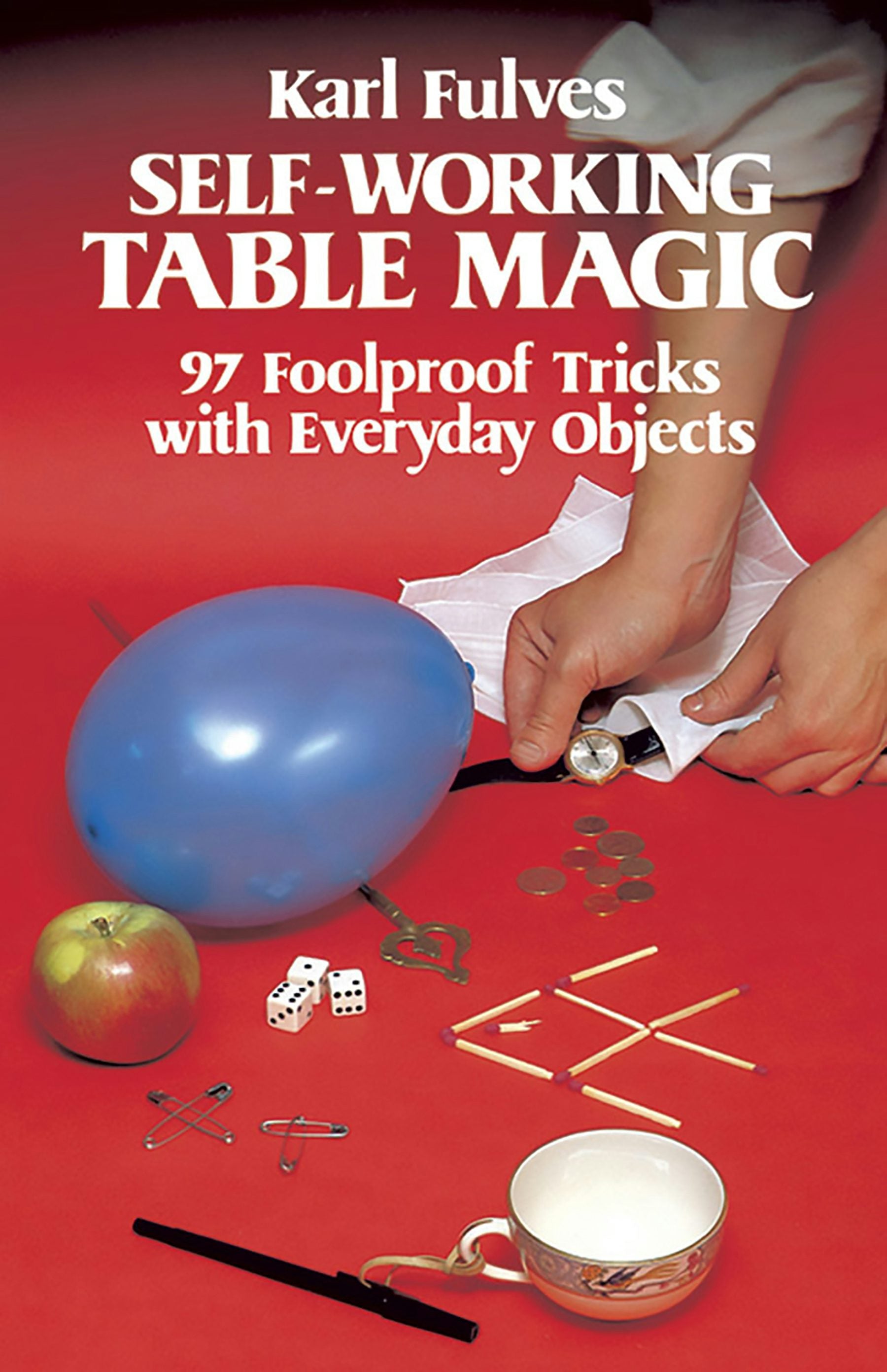 Self-Working Table Magic - 97 Foolproof Tricks with Everyday Objects