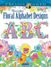 Creative Haven® Coloring Book: Beautiful Floral Alphabet Designs