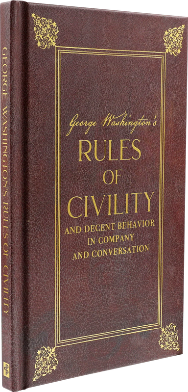 George Washington's Rules of Civility and Decent Behavior in Company and Conversation