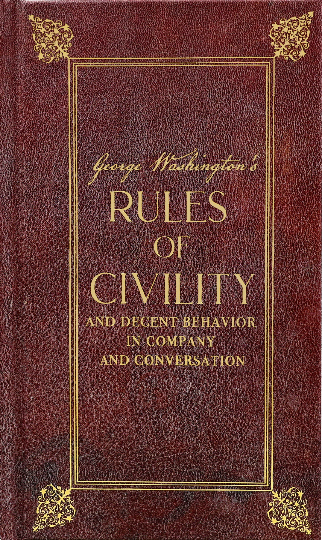 George Washington's Rules of Civility and Decent Behavior in Company and Conversation