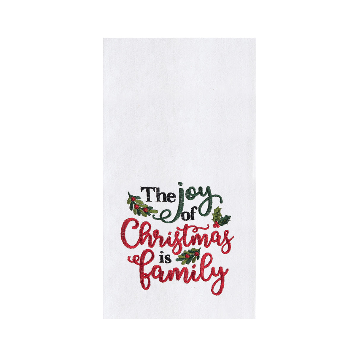 The Joy of Christmas is Family Embroidered Flour Sack Kitchen Towel    