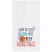 Life Is Better With Basketball Flour Sack Kitchen Towel