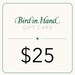 Bird in Hand Gift Card $25.00