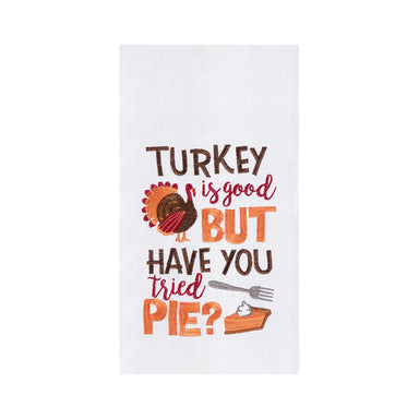 Turkey is Good But Have You Tried Pie? Embroidered Flour Sack Kitchen Towel    