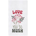 Love You So Mush Embroidered  Flour Sack Kitchen Towel    