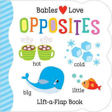Babies Love Opposites - Lift A Flap Book    