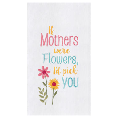 If Mothers Were Flowers, I'd Pick You Embroidered Flour Sack Kitchen Towel    
