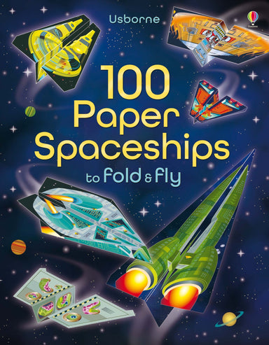 100 Paper Spaceships To Fold & Fly    