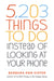 5,203 things To Do Instead of Looking at Your Phone    