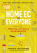 Home Ec For Everyone - Practical Life Skills in 118 Projects    