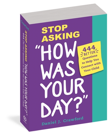 Stop Asking "How Was Your Day?" - 444 Better Questions to Help You Connect With Your Child    