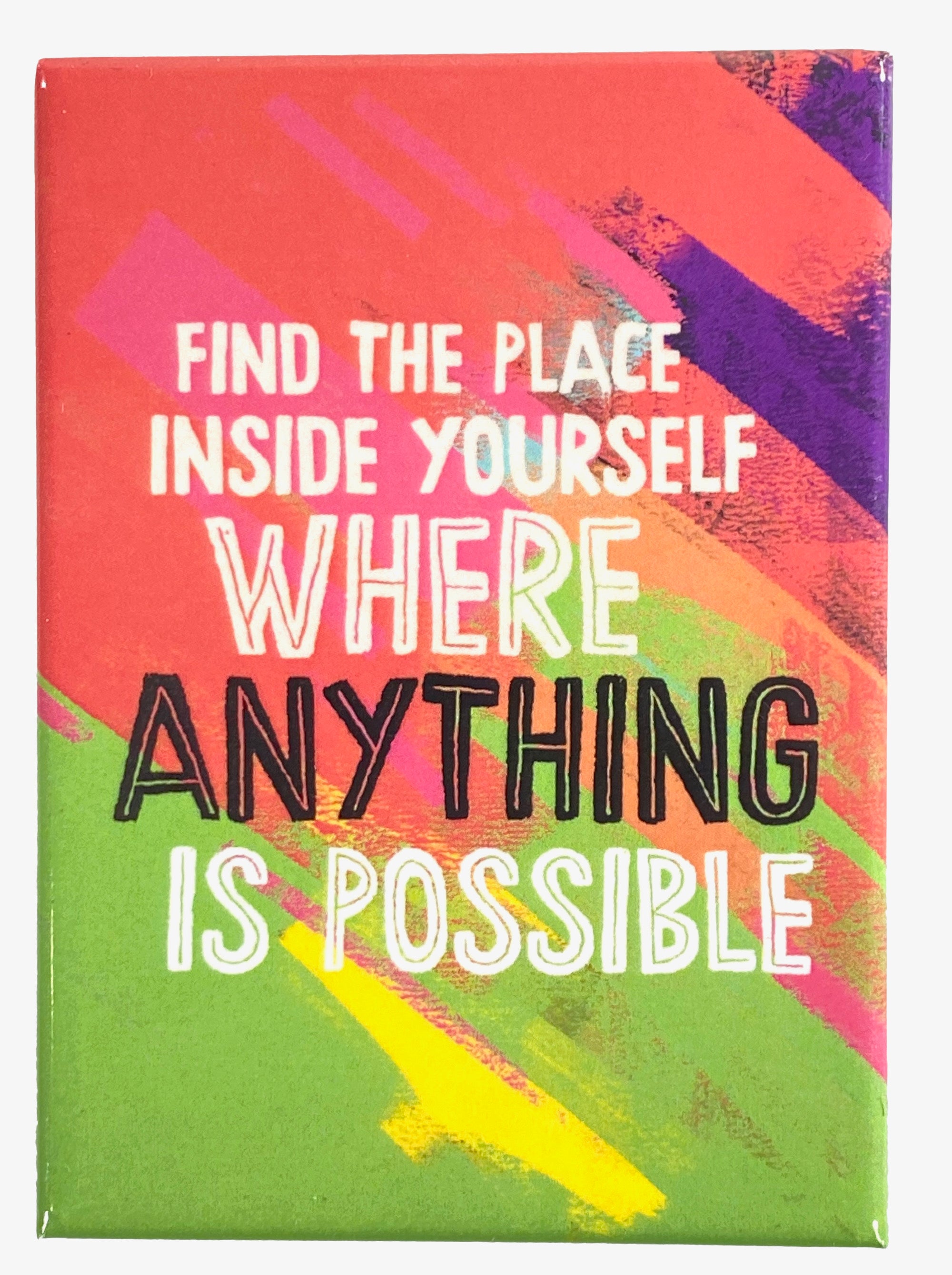 Magnet Find the Place Inside Yourself Where Anything is Possible    
