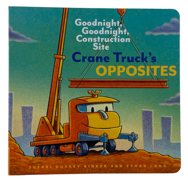 Goodnight, Goodnight, Construction Site Crane Truck's Opposites    