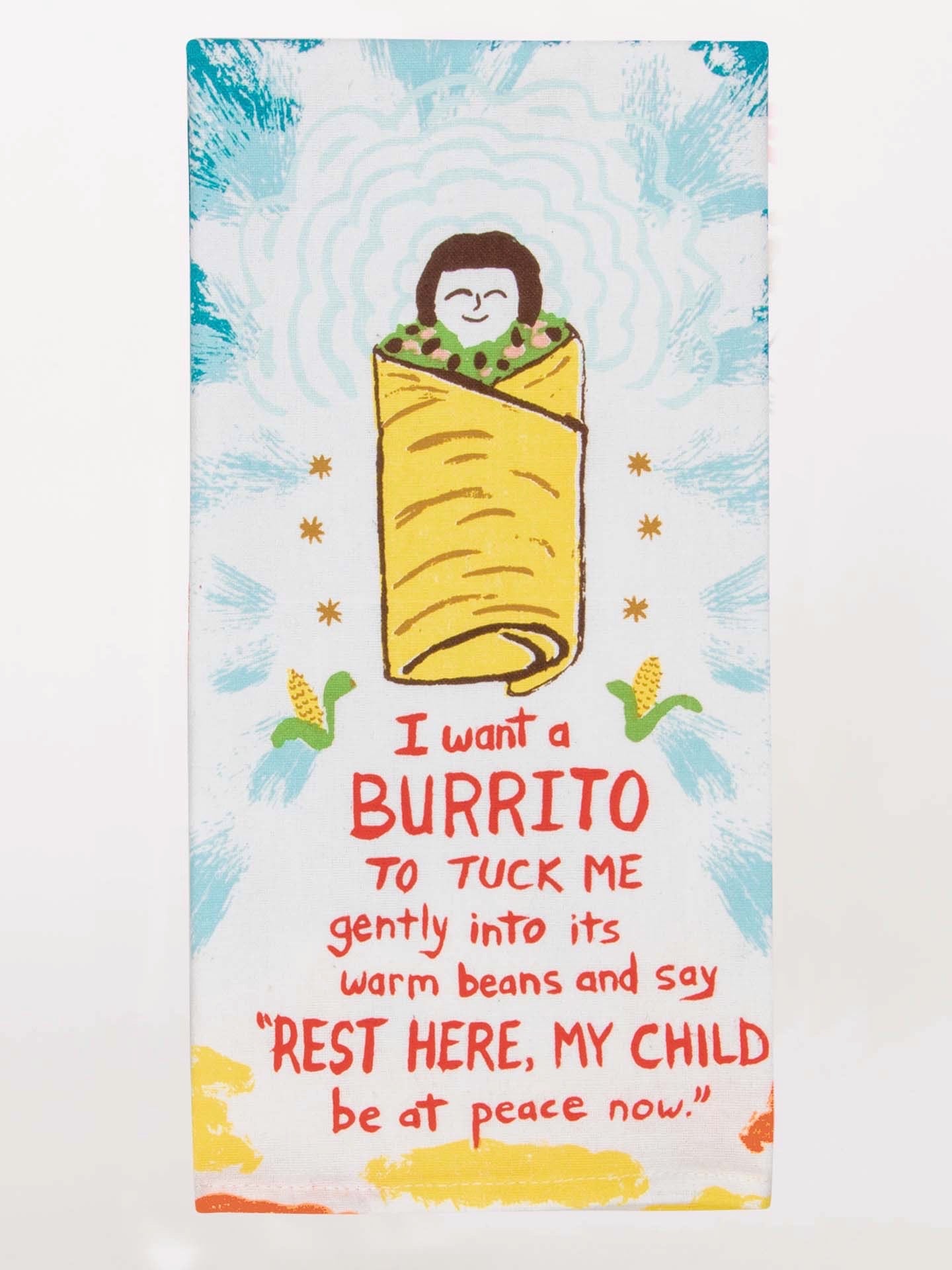 Blue Q Dishtowel - I Want A Burrito To Tuck Me Gently Into...    