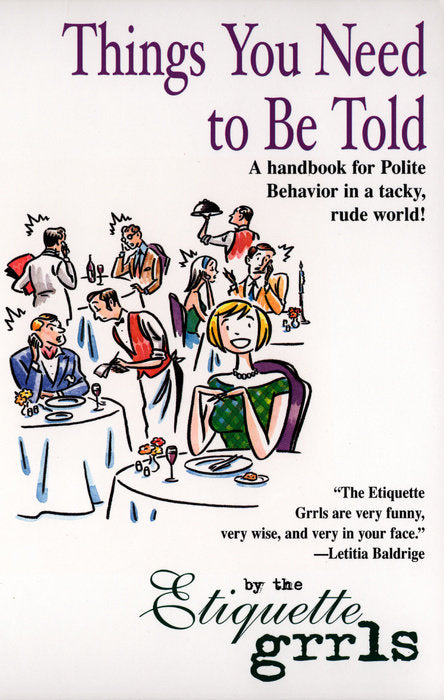 Things You Need To Be Told - A Handbook for Polite Behavior In A Tacky Rude World!    