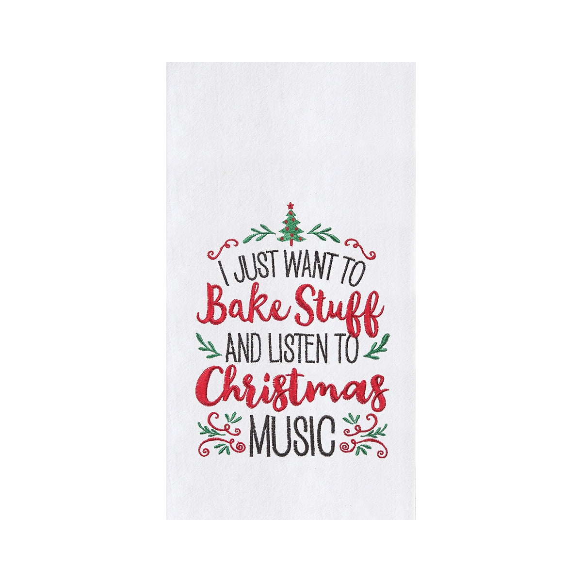 I Just Want To Bake Stuff and Listen To Christmas Music - Flour Sack Kitchen Towel    