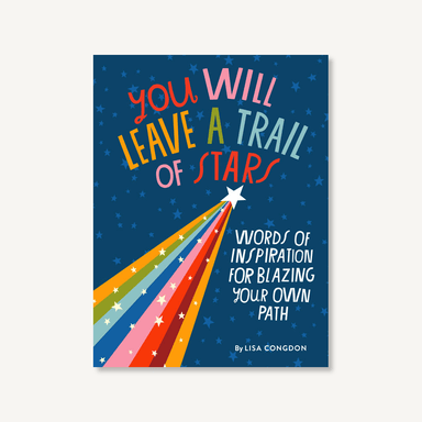 You Will Leave A Trail of Stars - Words of Inspiration for Blazing Your Own Path    