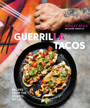 Guerrilla Tacos - Recipes From The Streets of L.A.    