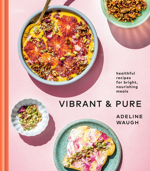 Vibrant & Pure - Healthful Recipes for Bright Nourishing Meals    