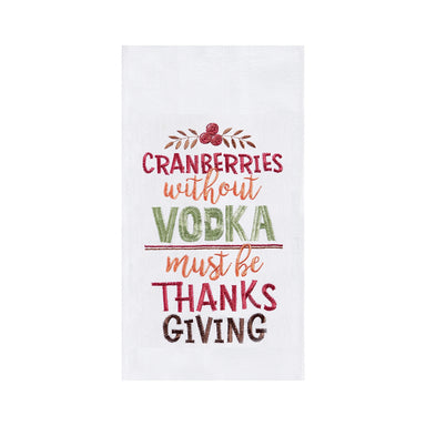 Cranberries Without Vodka - Must Be Thanksgiving Flour Sack Kitchen Towel    