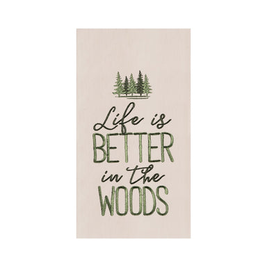 Life Is Better In The Woods - Flour Sack Kitchen Towel    
