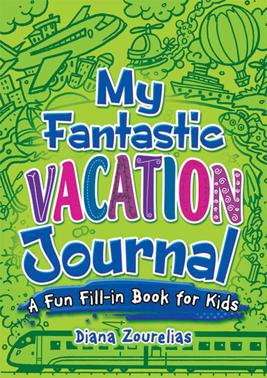 My Fantastic Vacation Journal - A Fun Fill In Book for Kids    